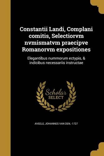 Constantii Landi, Complani Comitis, Selectiorvm Nvmismatvm Praecipve Romanorvm Expositiones