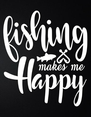 Fishing Makes Me Happy