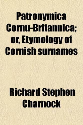 Patronymica Cornu-Britannica; Or, the Etymology of Cornish Surnames