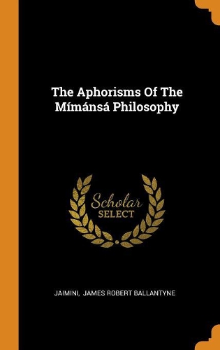 The Aphorisms Of The Mímánsá Philosophy
