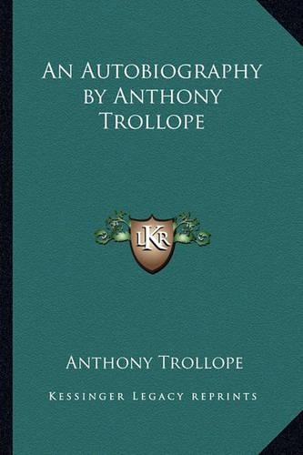 An Autobiography by Anthony Trollope