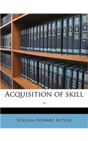 Acquisition of Skill ..