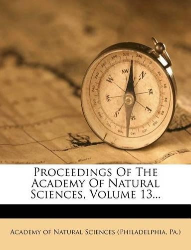 Proceedings Of The Academy Of Natural Sciences, Volume 13...