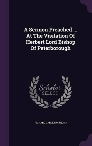 A Sermon Preached ... At The Visitation Of Herbert Lord Bishop Of Peterborough