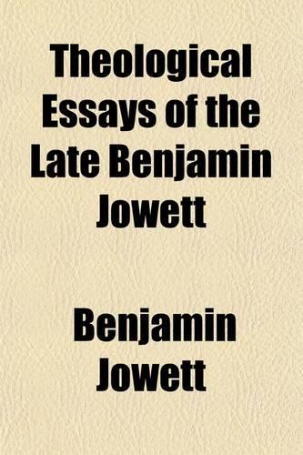 Theological Essays of the Late Benjamin Jowett