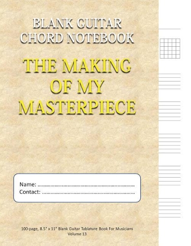 The Making of My Masterpiece - Blank Guitar Chord Notebook
