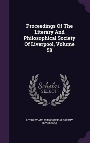 Proceedings of the Literary and Philosophical Society of Liverpool, Volume 58