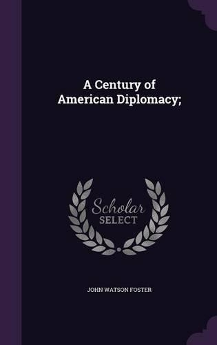 A Century of American Diplomacy;