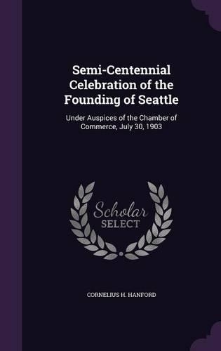 Semi-Centennial Celebration of the Founding of Seattle: Under Auspices of the Chamber of Commerce, July 30, 1903(English)