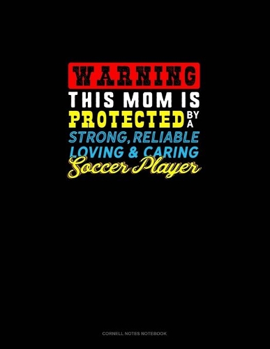 Warning This Mom Is Protected By A Strong Reliable Loving & Caring Soccer Player