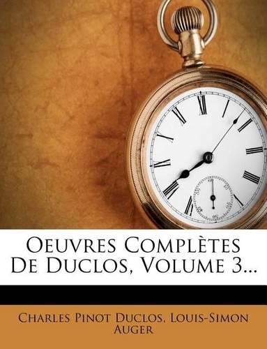 Oeuvres Completes de Duclos, Volume 3...