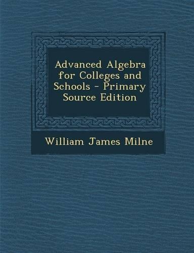 Advanced Algebra for Colleges and Schools
