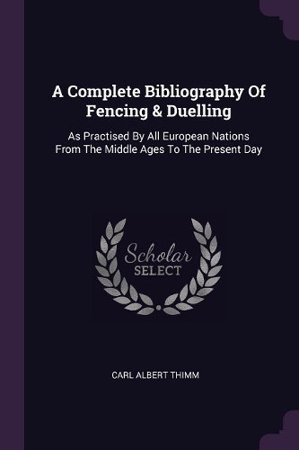 A Complete Bibliography Of Fencing & Duelling