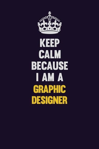 Keep Calm Because I Am A graphic designer