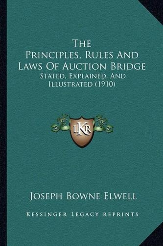 The Principles, Rules and Laws of Auction Bridge