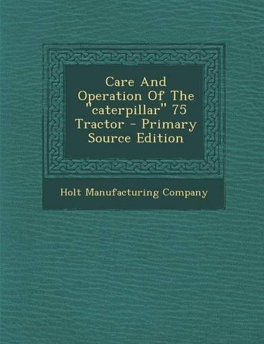 Care and Operation of the Caterpillar 75 Tractor