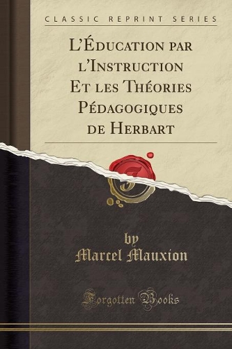 L'Éducation Par l'Instruction Et Les Théories Pédagogiques de Herbart (Classic Reprint)