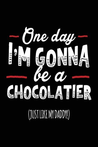 One Day I'm Gonna Be A Chocolatier (Just Like My Daddy!)