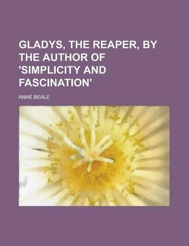 Gladys, the Reaper, by the Author of 'Simplicity and Fascination'