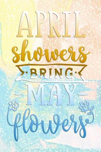 April Showers Bring May Flowers
