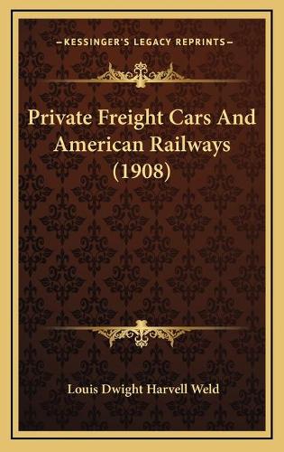 Private Freight Cars And American Railways (1908)