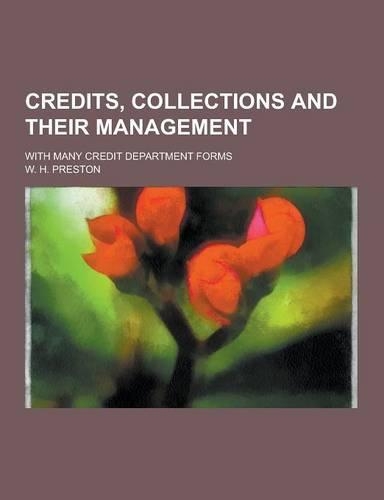Credits, Collections and Their Management; With Many Credit Department Forms