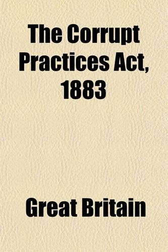 The Corrupt Practices ACT, 1883