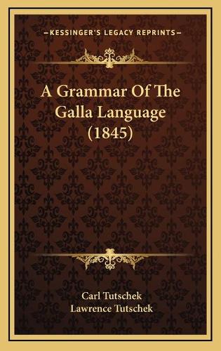 A Grammar Of The Galla Language (1845)