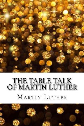 The Table Talk of Martin Luther
