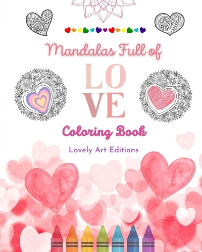 Mandalas Full of Love Coloring Book for Everyone Unique Mandalas Source of Infinite Creativity, Love and Peace