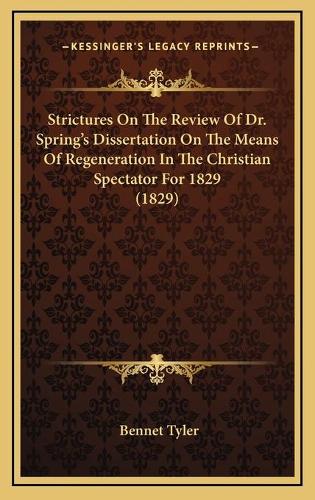 Strictures On The Review Of Dr. Spring's Dissertation On The Means Of Regeneration In The Christian Spectator For 1829 (1829)