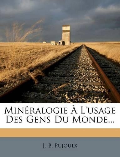 Mineralogie A L'Usage Des Gens Du Monde...