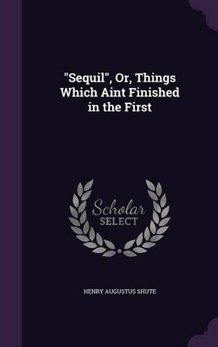 Sequil, Or, Things Which Aint Finished in the First