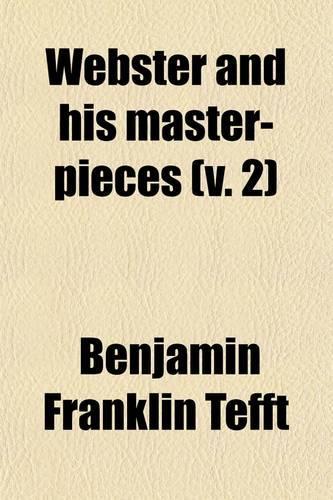 Webster and His Master-Pieces (Volume 2)