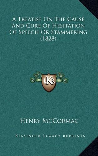 A Treatise on the Cause and Cure of Hesitation of Speech or Stammering (1828)