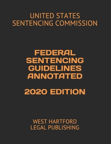 Federal Sentencing Guidelines Annotated 2020 Edition