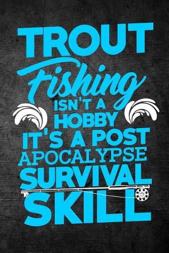 Trout Fishing Isn't A Hobby It's A Post Apocalypse Survival Skill