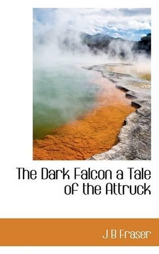 The Dark Falcon a Tale of the Attruck