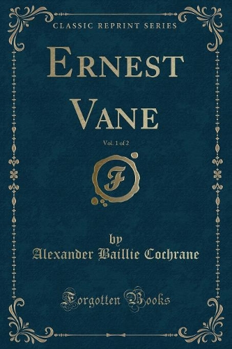Ernest Vane, Vol. 1 of 2 (Classic Reprint)