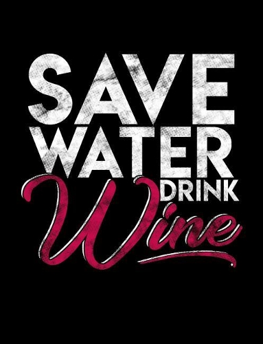 Save Water Drink Wine