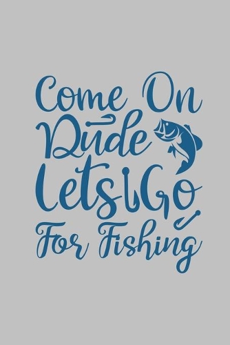 Come on Dude let's go for fishing