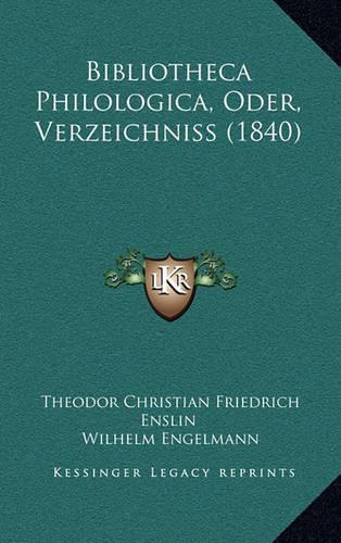 Bibliotheca Philologica, Oder, Verzeichniss (1840)