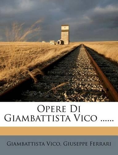 Opere Di Giambattista Vico ......
