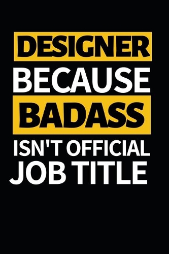 Designer Because Badass Isn't Official Job Title