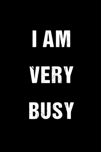 I Am Very Busy