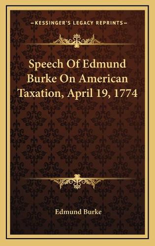 Speech Of Edmund Burke On American Taxation, April 19, 1774