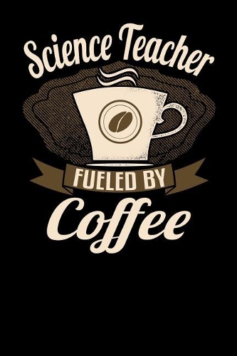 Science Teacher Fueled by Coffee