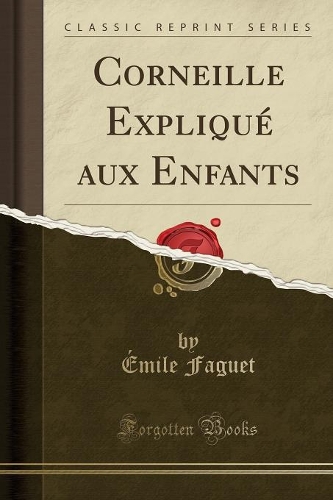 Corneille Expliqué Aux Enfants (Classic Reprint)