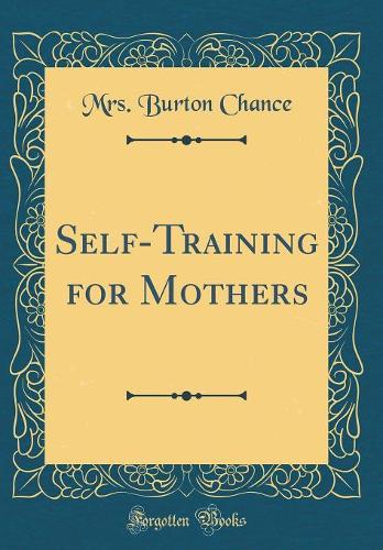Self-Training for Mothers (Classic Reprint)