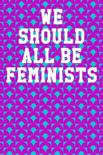 We Should All Be Feminists